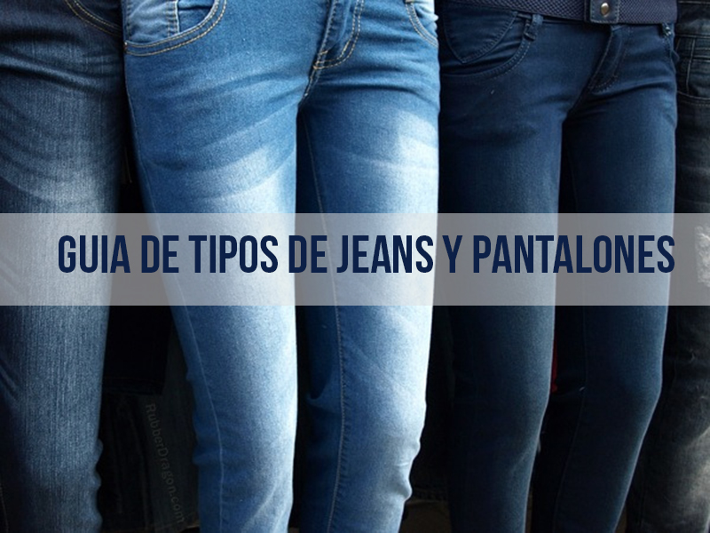 Guia De Tipos De Jeans Y Pantalones